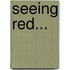 Seeing Red...