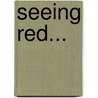 Seeing Red... door Wes D. Gehring