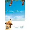 Seeing Things door Patti Hill