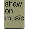 Shaw on Music by George Bernard Shaw