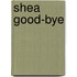 Shea Good-Bye
