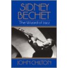 Sidney Bechet by John Chilton