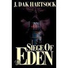 Siege Of Eden by J. Dak Hartsock