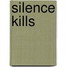 Silence Kills door Onbekend