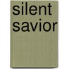 Silent Savior door A.J. Gregory