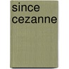 Since Cezanne by Bell Clive