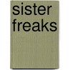 Sister Freaks door Onbekend