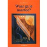 Waar ga je naartoe? by Élie Wiesel