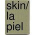 Skin/ La piel