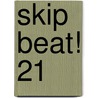 Skip Beat! 21 by Yoshiki Nakamura