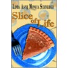 Slice Of Life by Linda Anne Monica Schneider