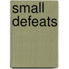 Small Defeats door Gordon Weaver
