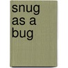 Snug As A Bug by Michael Elsohn Ross
