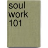 Soul Work 101 by Glenn Stewart Coles