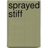 Sprayed Stiff by Laura Bradley