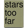 Stars Too Far by Lazlo Toth