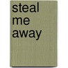 Steal Me Away door Angelique Shatzel