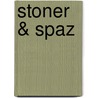 Stoner & Spaz door Ronald Koertge