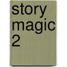 Story Magic 2 by Susan House