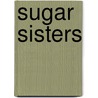 Sugar Sisters door Kate Hart