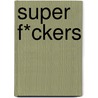 Super F*Ckers door James Kochalka