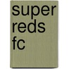 Super Reds Fc by Miriam T. Timpledon