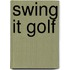 Swing It Golf