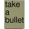 Take A Bullet door James Thomas Brooke