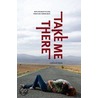 Take Me There by Carolee Dean