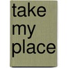 Take My Place by Beate Boeker