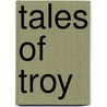 Tales Of Troy door Andrew Lang