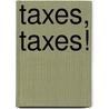 Taxes, Taxes! door Nancy Loewen