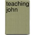 Teaching John