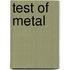 Test of Metal
