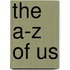 The A-Z Of Us