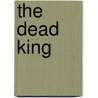 The Dead King by Rudyard Kilpling