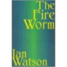 The Fire Worm by Ian Watson