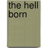 The Hell Born by Ray Hogan