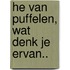 He van Puffelen, wat denk je ervan..