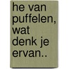 He van Puffelen, wat denk je ervan.. by M. Essing