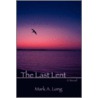The Last Lent door Mark A. Long