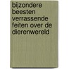 Bijzondere Beesten verrassende feiten over de dierenwereld