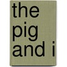 The Pig And I by Rachel Toor