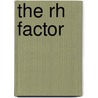 The Rh Factor door Rick Hutchins