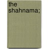 The Shahnama; by Firdawsi Firdawsi