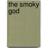 The Smoky God door Willis G. Emerson