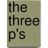 The Three P's