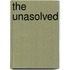 The Unasolved