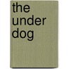The Under Dog by Frances Hopkinson Smith
