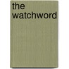 The Watchword by Melvin A. Fetcher